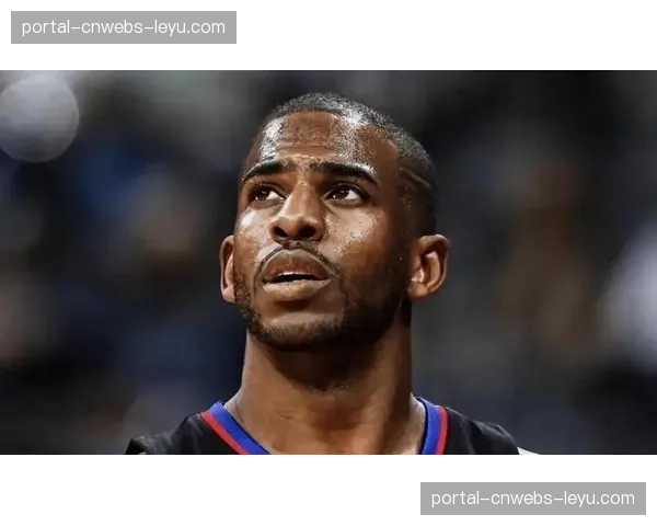 经纪团队声明：克里斯·保罗计划执行下赛季球员选项，但仍不排除交易可能